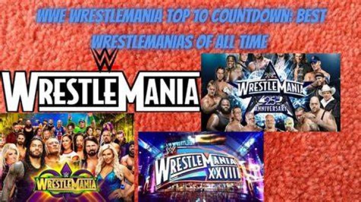 Best WWE WrestleManias Of All Time