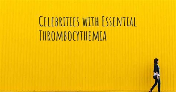 Celebrities with Essential Thrombocythemia