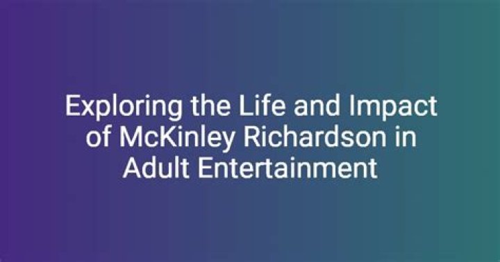 Exploring The Life And Career Of McKinley Richardson In Video Production