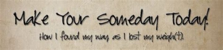 Make Your Someday Today! An Awesome Motto for Life