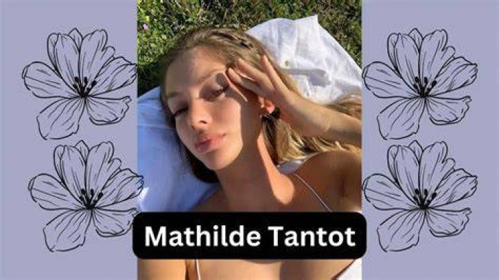 Mathilda Tantot: The Rising Star Of Social Media And Influencer Culture