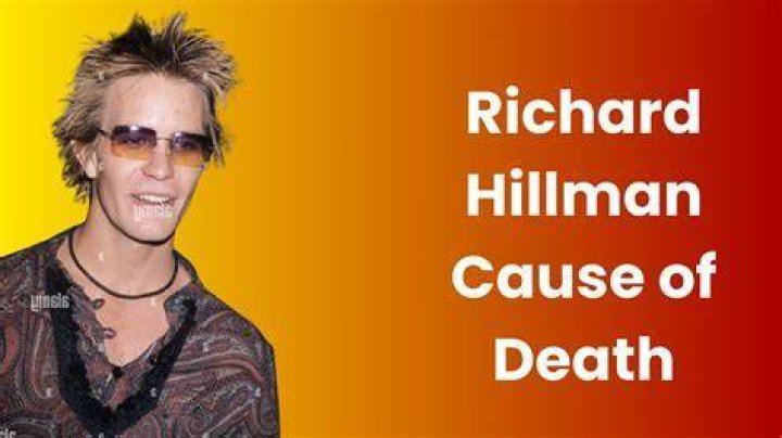 Richard Hillman Cause Of Death: A Comprehensive Exploration