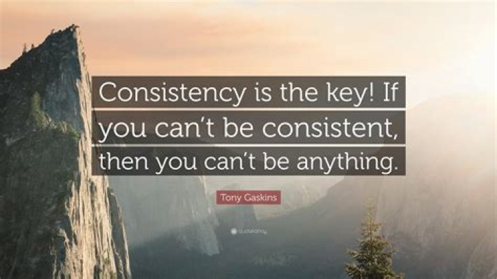 Tony Gaskins Quote &ldquo;Consistency is the key! If you can&rsquo;t be consistent