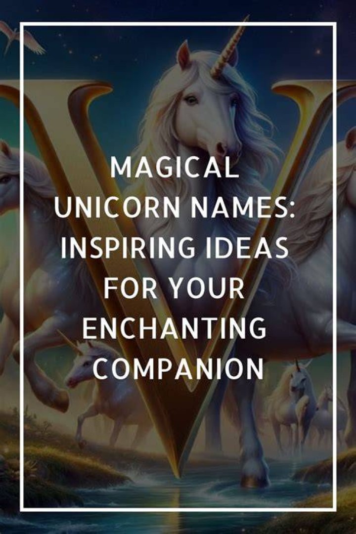 Unicorn Names: A Comprehensive Guide To Enchanting Titles For Your Magical Creatures