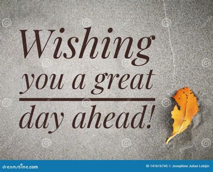 Wishing you the day you deserve