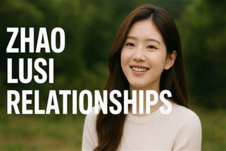 Zhao Lusi Relationships: A Deep Dive Into Her Romantic Life
